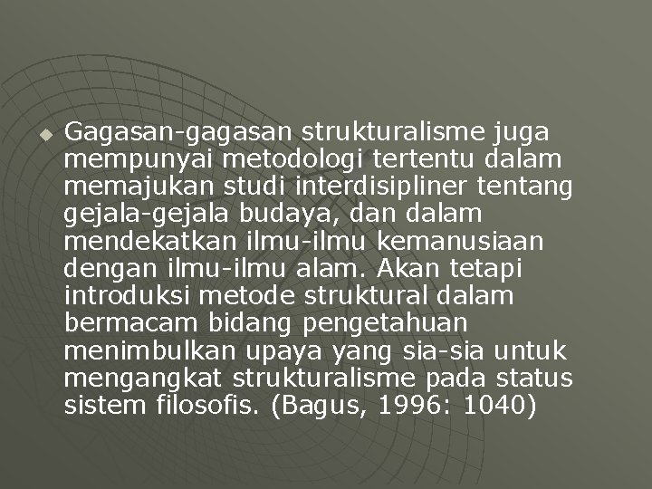 u Gagasan-gagasan strukturalisme juga mempunyai metodologi tertentu dalam memajukan studi interdisipliner tentang gejala-gejala budaya,