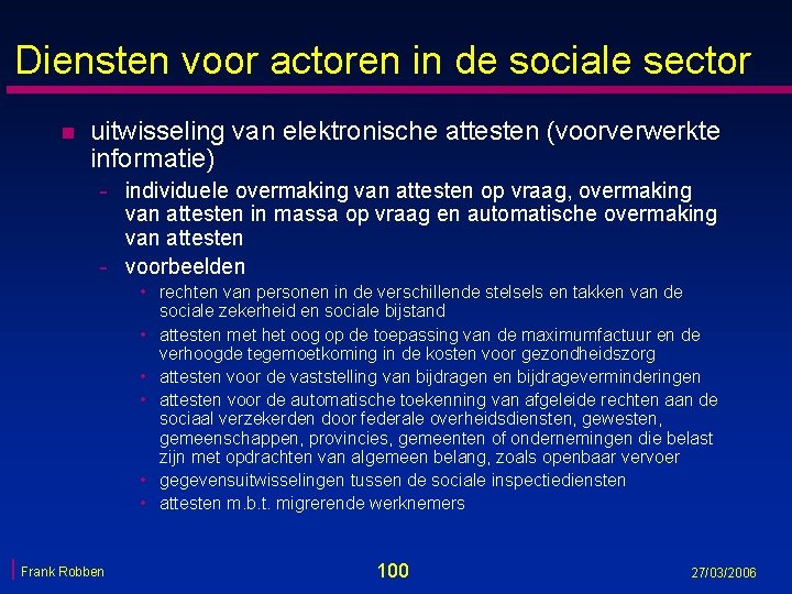 Diensten voor actoren in de sociale sector n uitwisseling van elektronische attesten (voorverwerkte informatie) Diensten voor actoren in de sociale sector n uitwisseling van elektronische attesten (voorverwerkte informatie)