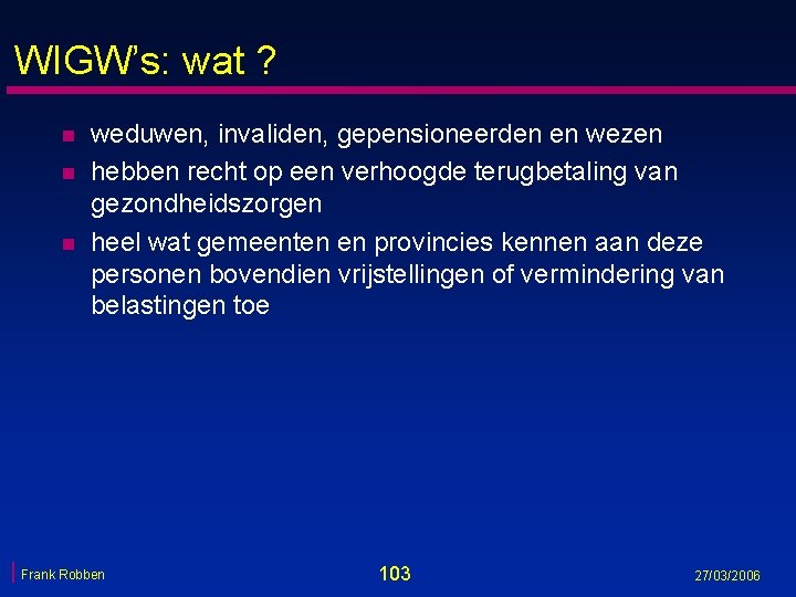 WIGW’s: wat ? n n n weduwen, invaliden, gepensioneerden en wezen hebben recht op