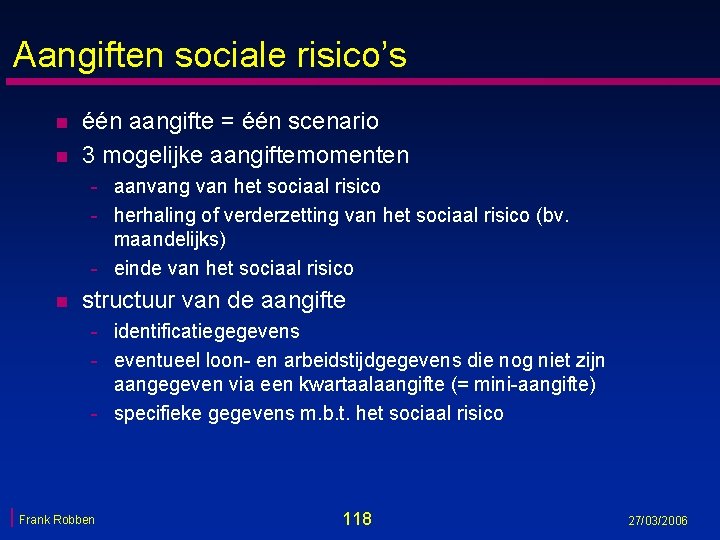 Aangiften sociale risico’s n n één aangifte = één scenario 3 mogelijke aangiftemomenten -