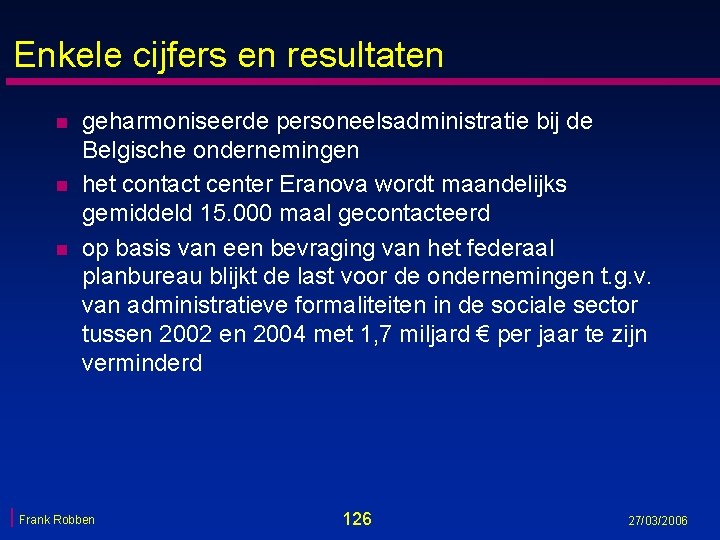 Enkele cijfers en resultaten n geharmoniseerde personeelsadministratie bij de Belgische ondernemingen het contact center