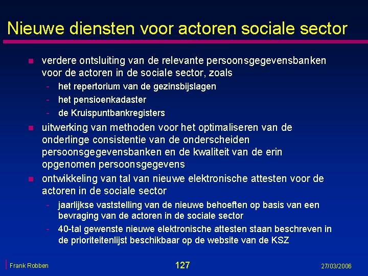 Nieuwe diensten voor actoren sociale sector n verdere ontsluiting van de relevante persoonsgegevensbanken voor Nieuwe diensten voor actoren sociale sector n verdere ontsluiting van de relevante persoonsgegevensbanken voor