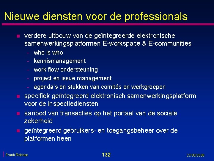 Nieuwe diensten voor de professionals n verdere uitbouw van de geïntegreerde elektronische samenwerkingsplatformen E-workspace Nieuwe diensten voor de professionals n verdere uitbouw van de geïntegreerde elektronische samenwerkingsplatformen E-workspace