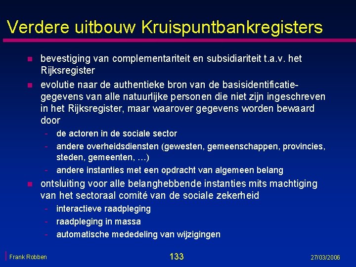 Verdere uitbouw Kruispuntbankregisters n n bevestiging van complementariteit en subsidiariteit t. a. v. het