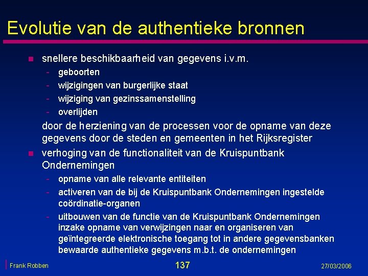 Evolutie van de authentieke bronnen n snellere beschikbaarheid van gegevens i. v. m. - Evolutie van de authentieke bronnen n snellere beschikbaarheid van gegevens i. v. m. -
