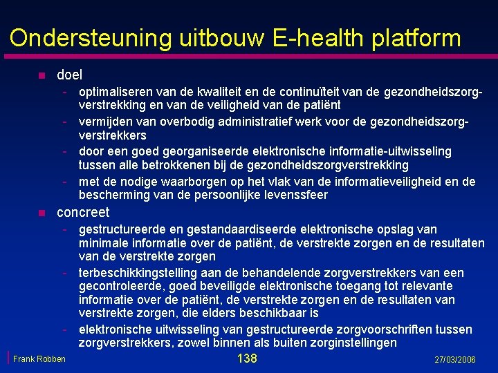 Ondersteuning uitbouw E-health platform n doel - optimaliseren van de kwaliteit en de continuïteit Ondersteuning uitbouw E-health platform n doel - optimaliseren van de kwaliteit en de continuïteit