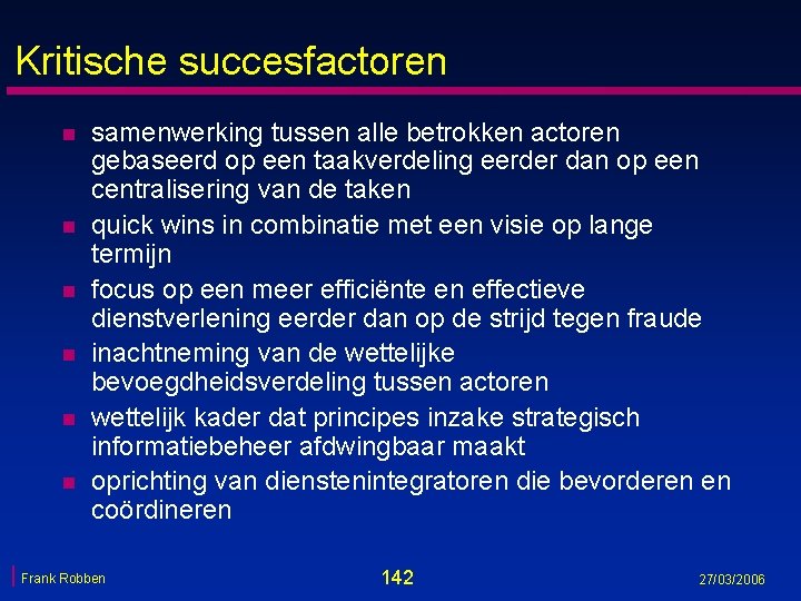 Kritische succesfactoren n n n samenwerking tussen alle betrokken actoren gebaseerd op een taakverdeling