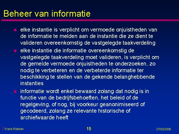 Beheer van informatie n n n elke instantie is verplicht om vermoede onjuistheden van