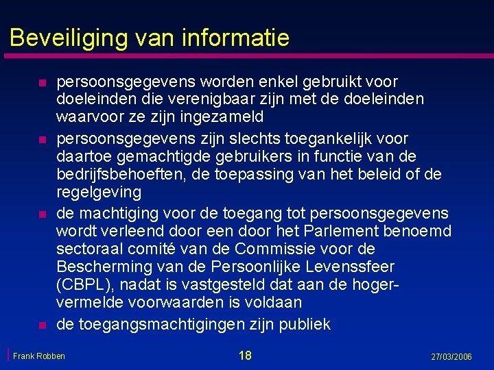 Beveiliging van informatie n n persoonsgegevens worden enkel gebruikt voor doeleinden die verenigbaar zijn