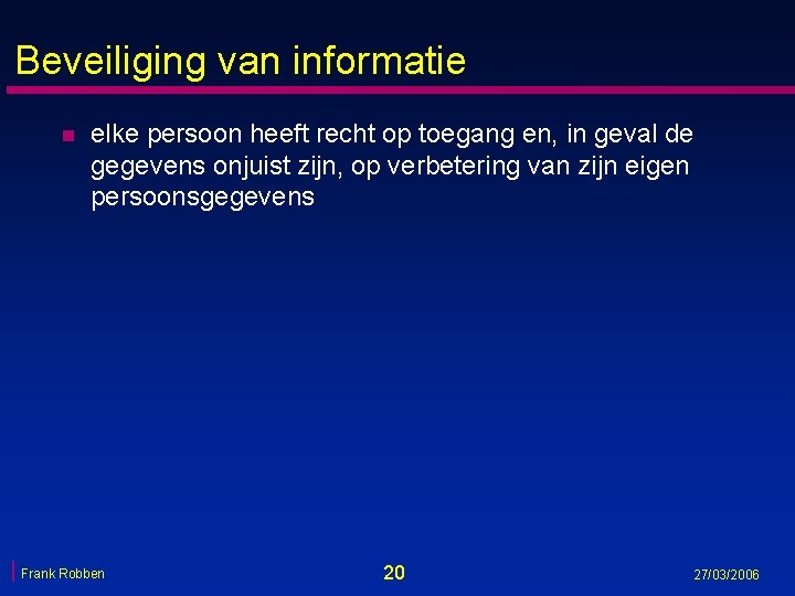 Beveiliging van informatie n elke persoon heeft recht op toegang en, in geval de