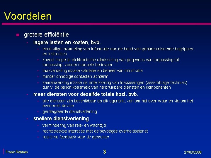 Voordelen n grotere efficiëntie - lagere lasten en kosten, bvb. • eenmalige inzameling van Voordelen n grotere efficiëntie - lagere lasten en kosten, bvb. • eenmalige inzameling van