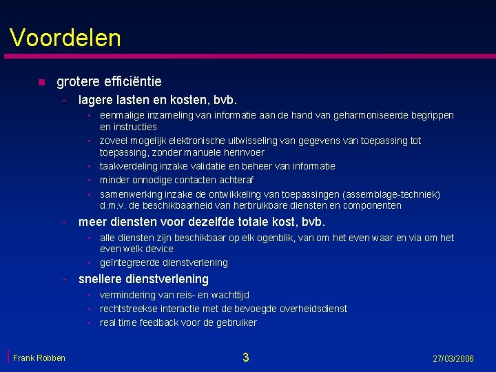 Voordelen n grotere efficiëntie - lagere lasten en kosten, bvb. • eenmalige inzameling van