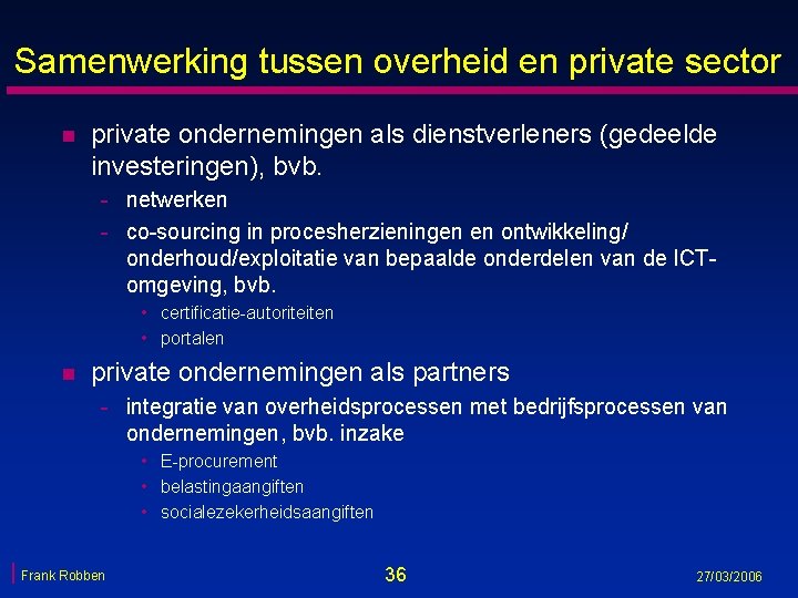 Samenwerking tussen overheid en private sector n private ondernemingen als dienstverleners (gedeelde investeringen), bvb.