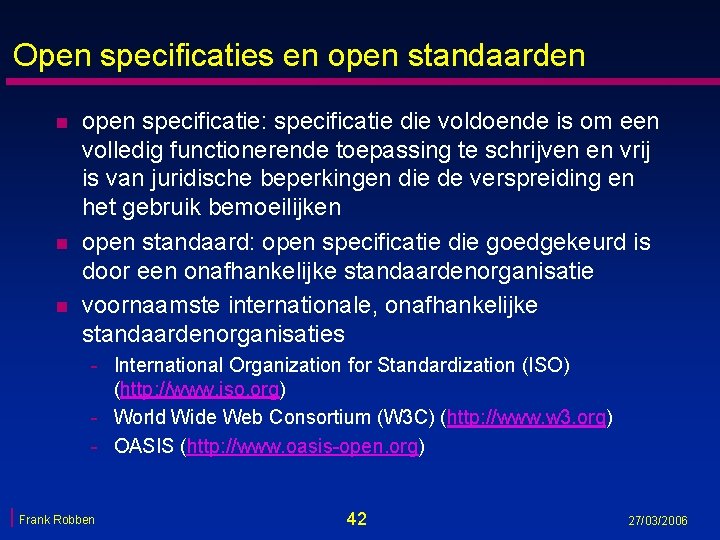 Open specificaties en open standaarden n open specificatie: specificatie die voldoende is om een