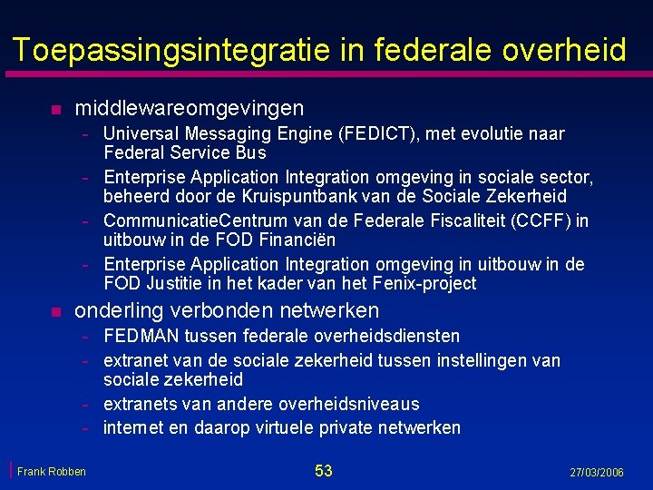 Toepassingsintegratie in federale overheid n middlewareomgevingen - Universal Messaging Engine (FEDICT), met evolutie naar Toepassingsintegratie in federale overheid n middlewareomgevingen - Universal Messaging Engine (FEDICT), met evolutie naar