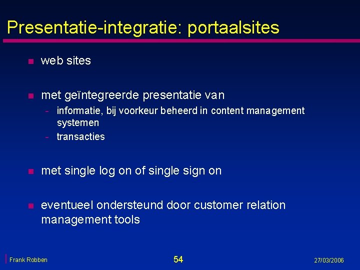 Presentatie-integratie: portaalsites n web sites n met geïntegreerde presentatie van - informatie, bij voorkeur