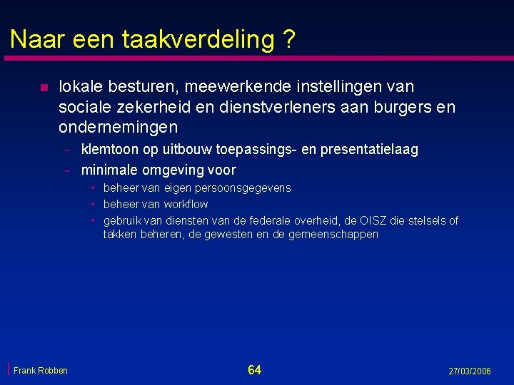 Naar een taakverdeling ? n lokale besturen, meewerkende instellingen van sociale zekerheid en dienstverleners Naar een taakverdeling ? n lokale besturen, meewerkende instellingen van sociale zekerheid en dienstverleners