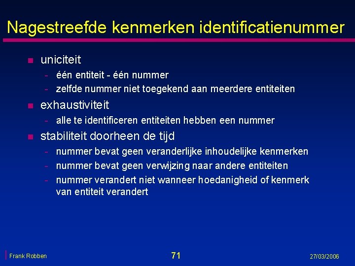 Nagestreefde kenmerken identificatienummer n uniciteit - één entiteit - één nummer - zelfde nummer Nagestreefde kenmerken identificatienummer n uniciteit - één entiteit - één nummer - zelfde nummer