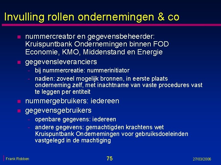 Invulling rollen ondernemingen & co n n nummercreator en gegevensbeheerder: Kruispuntbank Ondernemingen binnen FOD Invulling rollen ondernemingen & co n n nummercreator en gegevensbeheerder: Kruispuntbank Ondernemingen binnen FOD