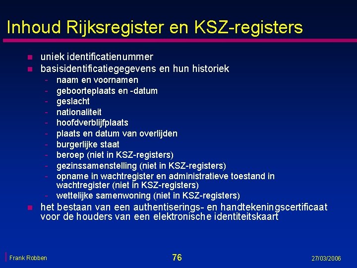 Inhoud Rijksregister en KSZ-registers n n uniek identificatienummer basisidentificatiegegevens en hun historiek - naam