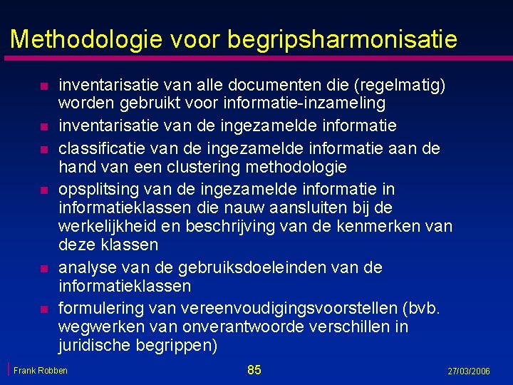 Methodologie voor begripsharmonisatie n n n inventarisatie van alle documenten die (regelmatig) worden gebruikt