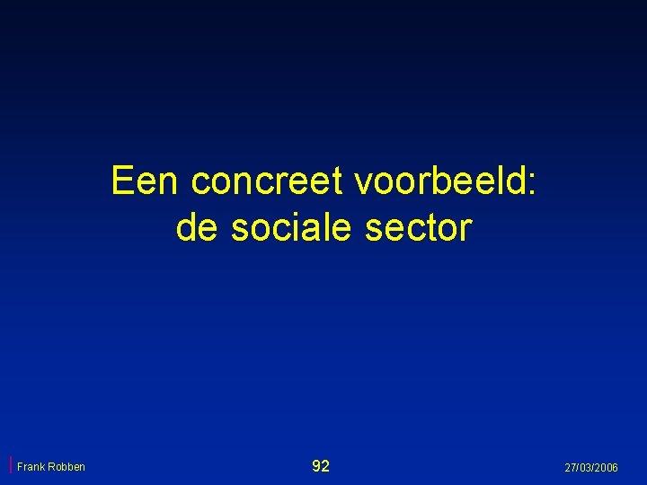 Een concreet voorbeeld: de sociale sector Frank Robben 92 27/03/2006 