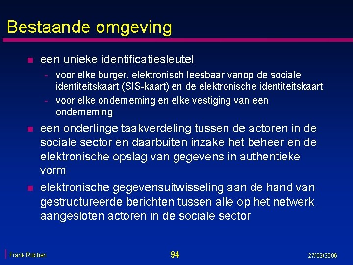 Bestaande omgeving n een unieke identificatiesleutel - voor elke burger, elektronisch leesbaar vanop de