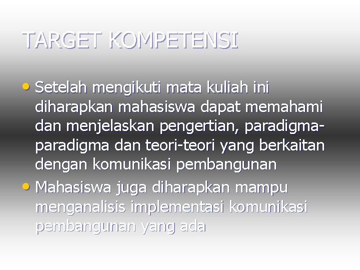 TARGET KOMPETENSI • Setelah mengikuti mata kuliah ini diharapkan mahasiswa dapat memahami dan menjelaskan