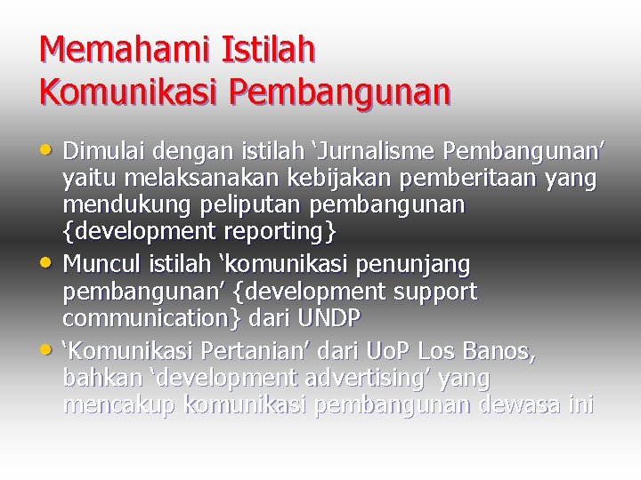 Memahami Istilah Komunikasi Pembangunan • Dimulai dengan istilah ‘Jurnalisme Pembangunan’ • • yaitu melaksanakan