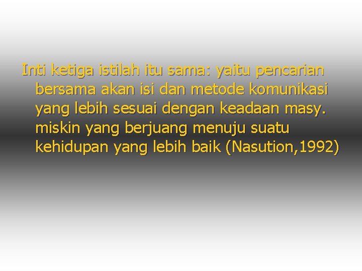 Inti ketiga istilah itu sama: yaitu pencarian bersama akan isi dan metode komunikasi yang