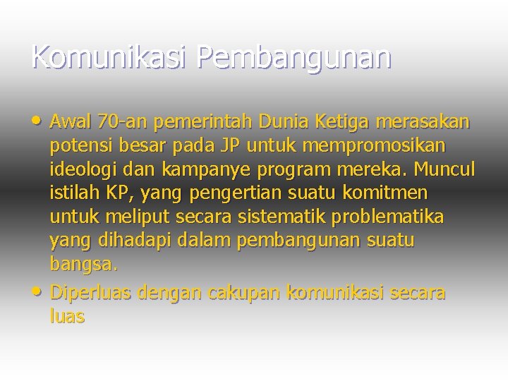 Komunikasi Pembangunan • Awal 70 -an pemerintah Dunia Ketiga merasakan • potensi besar pada