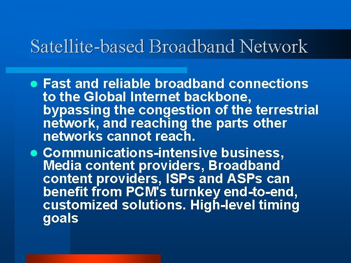 Satellite-based Broadband Network Fast and reliable broadband connections to the Global Internet backbone, bypassing