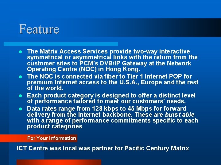 Feature The Matrix Access Services provide two-way interactive symmetrical or asymmetrical links with the