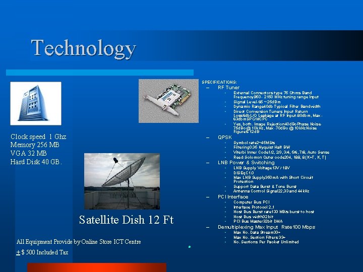 Technology l SPECIFICATIONS: – RF Tuner • • • Clock speed 1 Ghz Memory