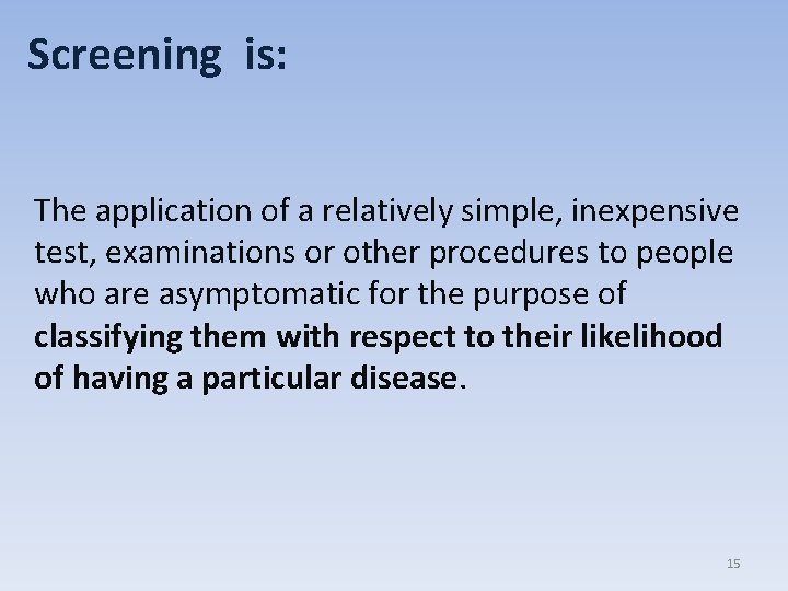 Screening is: The application of a relatively simple, inexpensive test, examinations or other procedures