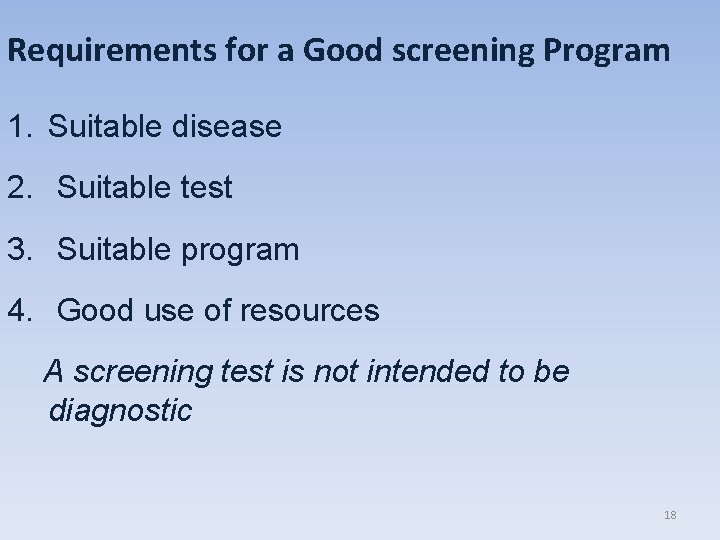 Requirements for a Good screening Program 1. Suitable disease 2. Suitable test 3. Suitable