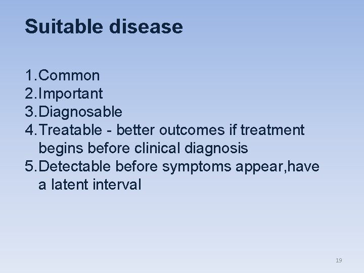 Suitable disease 1. Common 2. Important 3. Diagnosable 4. Treatable - better outcomes if