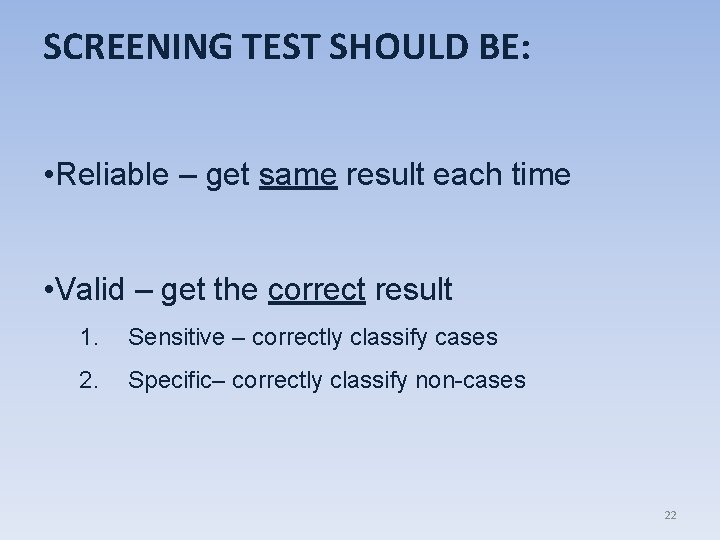 SCREENING TEST SHOULD BE: • Reliable – get same result each time • Valid