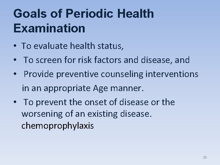 Goals of Periodic Health Examination • To evaluate health status, • To screen for