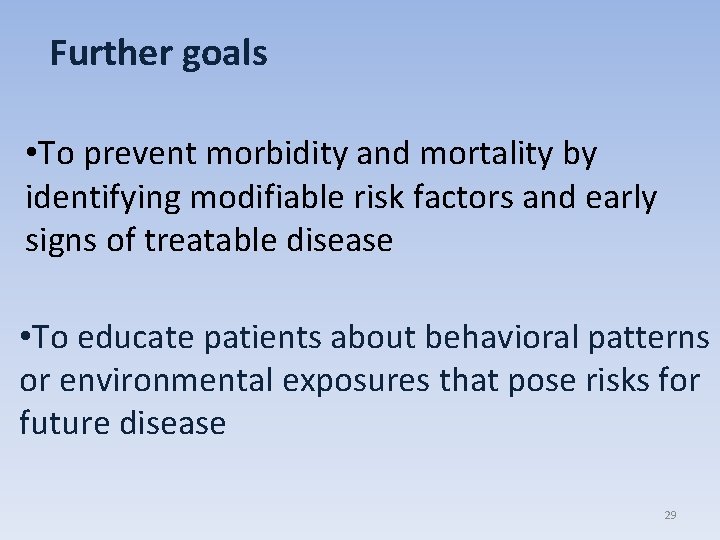 Further goals • To prevent morbidity and mortality by identifying modifiable risk factors and