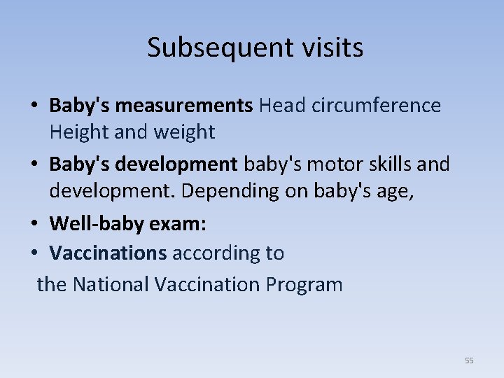  Subsequent visits • Baby's measurements Head circumference Height and weight • Baby's development