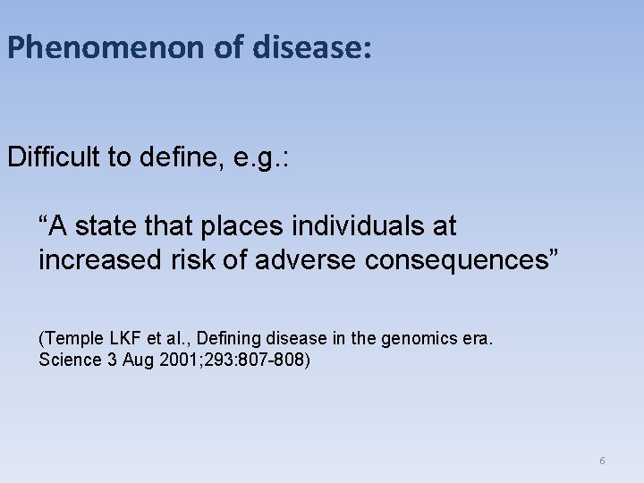 Phenomenon of disease: Difficult to define, e. g. : “A state that places individuals