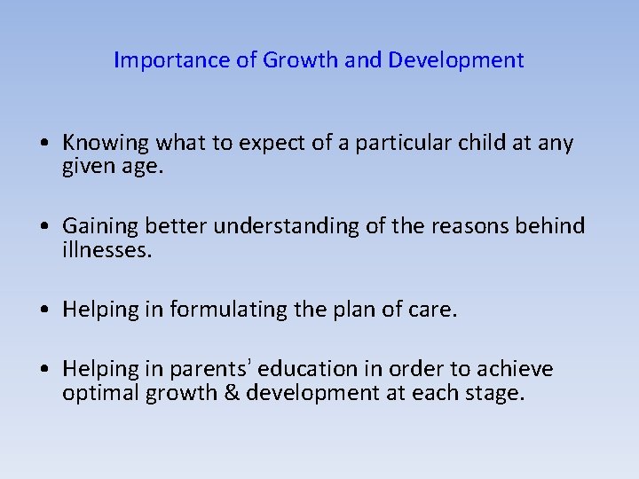 Importance of Growth and Development • Knowing what to expect of a particular child