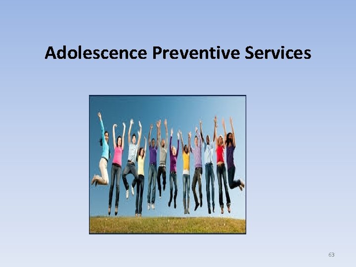 Adolescence Preventive Services 63 