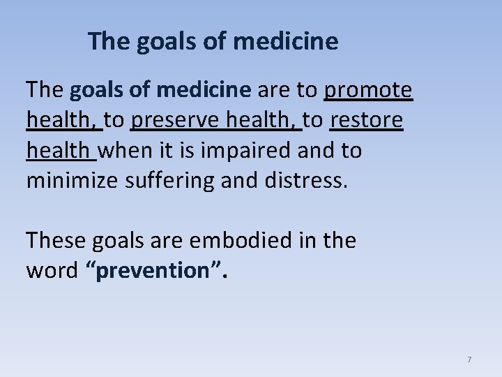 The goals of medicine are to promote health, to preserve health, to restore health