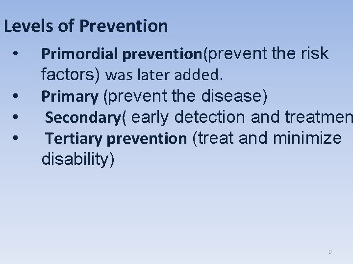Levels of Prevention • • Primordial prevention(prevent the risk factors) was later added. Primary