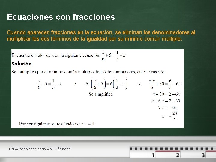 Ecuaciones con fracciones Cuando aparecen fracciones en la ecuación, se eliminan los denominadores al