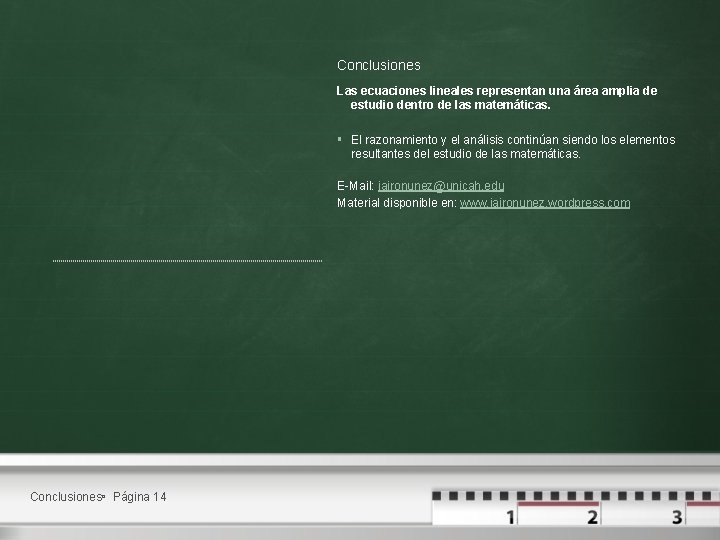 Conclusiones Las ecuaciones lineales representan una área amplia de estudio dentro de las matemáticas.