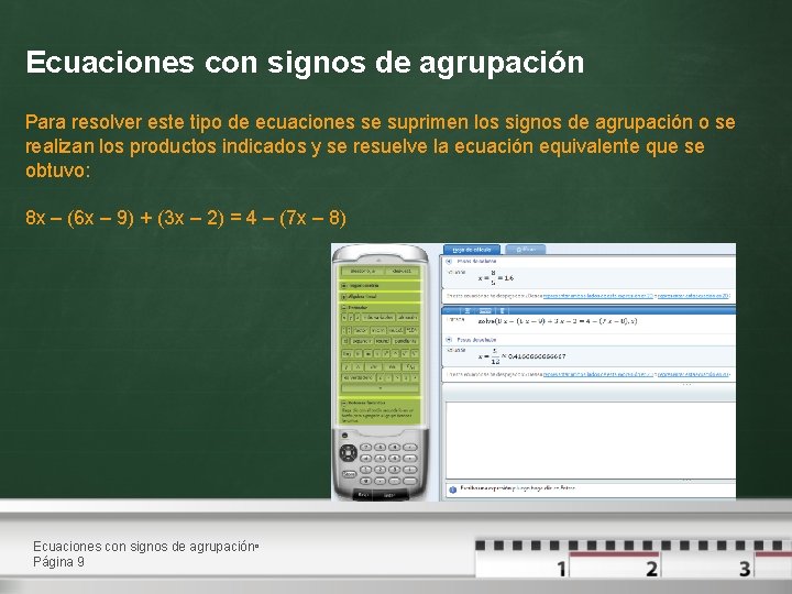 Ecuaciones con signos de agrupación Para resolver este tipo de ecuaciones se suprimen los