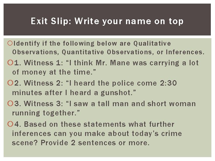 Exit Slip: Write your name on top Identify if the following below are Qualitative